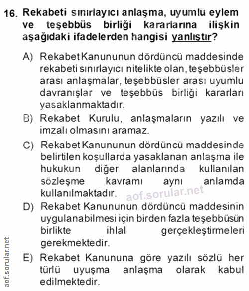 16. soru: Rekabeti sınırlayıcı anlaşma, uyumlu eylem ve teşebbüs birliği kararlarına ilişkin aşağıdaki ifadelerden hangisi yanl…