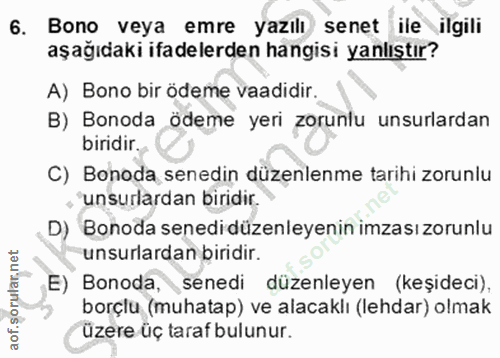 6. soru: Bono veya emre yazılı senet ile ilgili aşağıdaki ifadelerden hangisi yanlıştır? A) Bono bir ödeme vaadidir. B) Bonoda…