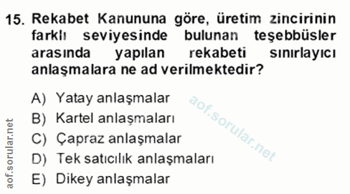 15. soru: Rekabet Kanununa göre, üretim zincirinin farklı seviyesinde bulunan teşebbüsler arasinda yapılan rekabeti sınırlayıcı…