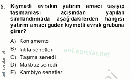 5. soru: Kıymetli evrakın yatırım amacı taşıyıp taşımaması açısından yapılan sınıflandırmada aşağıdakilerden hangisi yatırım a…
