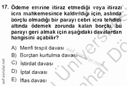 17. soru: Ödeme emrine itiraz etmediği veya itirazı® icra mahkemesince kaldırıldığı için, aslında borçlu olmadığı bir parayı ce…