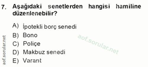 7. soru: Aşağıdaki senetlerden hangisi hamiline düzenlenebilir? A) İpotekli borç senedi B) Bono C) Poliçe D) Makbuz senedi E)…