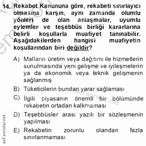 14. soru: Rekabet Kanununa göre, rekabeti sınırlayıcı olmasina karşın, aynı zamanda olumlu yönleri de olan aniaşmalar, uyumlu e…