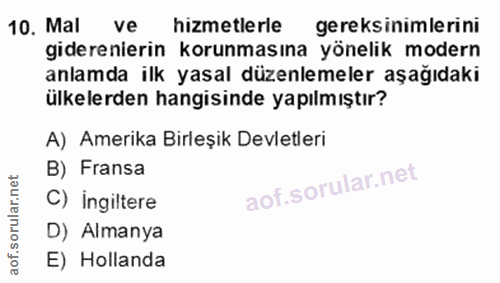 10. soru: Mal ve hizmetlerle gereksinimlerini giderenierin korunmasına yönelik modern anlamda ilk yasal düzenlemeler aşağıdaki…