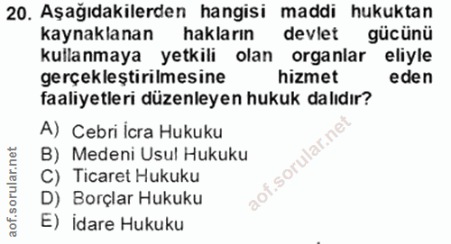 20. soru: Aşağıdakilerden hangisi maddi hukuktan kaynaklanan hakların devlet gücünü kullanmaya yetkili olan organlar eliyle ger…