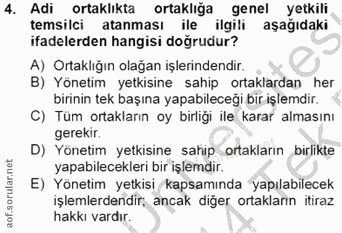 4. soru: Adi ortaklıkta ortaklığa genel yetkili temsilci atanması ile ilgili aşağıdaki ifadelerden hangisi doğrudur? A) Ortakl…