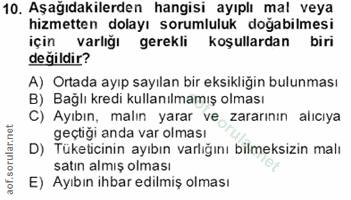 10. soru: Aşağıdakilerden hangisi ayıplı mal veya hizmetten dolayı sorumluluk doğabilmesi için varlığı gerekli koşullardan biri…