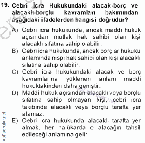 19. soru: Cebri İcra Hukukundaki alacak-borç ve alacaklı-borçlu kavramları bakımından aşağıdaki ifadelerden hangisi doğrudur? A…
