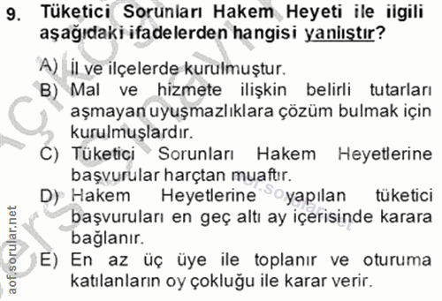 9. soru: Tüketici Soruniarı Hakem Heyeti ile ilgili aşağıdaki ifadelerden hangisi yaniıştır? A) il ve ilçelerde kurulmuştur. B…