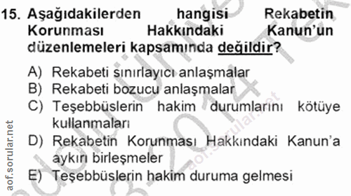 15. soru: Aşağıdakilerden hangisi Rekabetin Korunması Hakkındaki Kanun'un düzenlemeleri kapsamında değildir? A) Rekabeti sınırl…