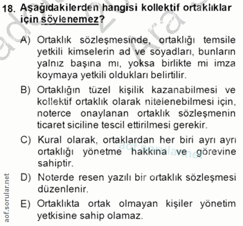 18. soru: Aşağıdakilerden hangisi kollektif ortaklıklar için söylenemez? A) Ortaklık sözleşmesinde, ortaklığı temsile yetkili k…