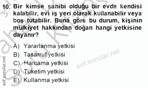 10. soru: Bir kimse sahibi olduğu bir evde kendisi kalabilir, evi iş yeri olarak kullanabilir veya boş tutabilir. Buna göre bu…