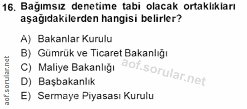 16. soru: Bağımsız denetime tabi olacak ortaklıkları aşağıdakilerden hangisi belirler? A) Bakanlar Kurulu C) Maliye Bakanlığı d…