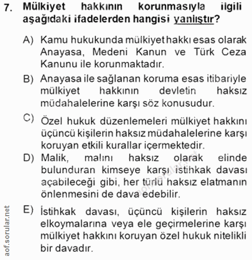 7. soru: Mülkiyet hakkının korunmasıyla ilgili aşağıdaki ifadelerden hangisi yaniıştır? A) Kamu hukukunda mülkiyet hakkı esas…