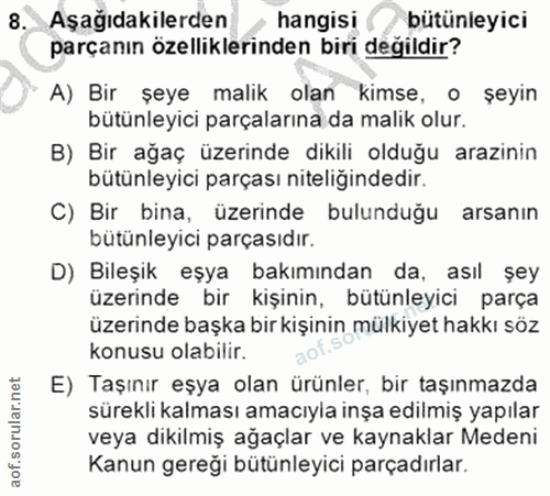 8. soru: Aşağıdakilerden hangisi bütünleyici parçanın özelliklerinden biri değildir? A) Bir şeye malik olan kimse, o şeyin büt…