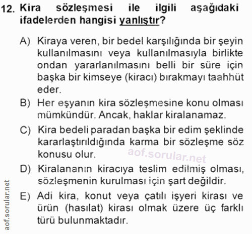 12. soru: Kira sözleşmesi ile ilgili aşağıdaki ifadelerden hangisi yanlıştır? A) Kiraya veren, bir bedel karşılığında bir şeyin…