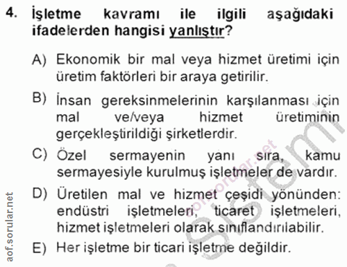4. soru: İşletme kavramı ile ilgili aşağıdaki ifadelerden hangisi yanlıştır? A) Ekonomik bir mal veya hizmet üretimi için üret…