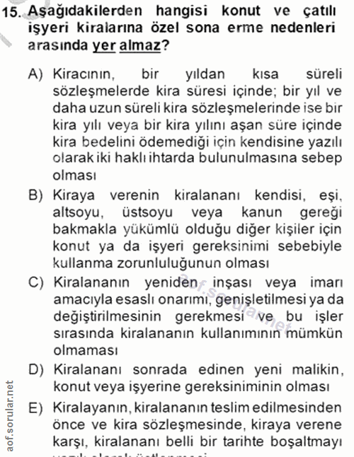 15. soru: Aşağıdakilerden hangisi konut ve çatılı işyeri kiralarına özel sona erme nedenleri arasında yer almaz? A) Kiracının,…
