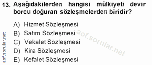 13. soru: Aşağıdakilerden hangisi mülkiyeti devir borcu doğuran sözleşmelerden biridir? A) Hizmet Sözleşmesi C) Vekalet Sözleşm…