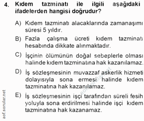 4. soru: Kıdem tazminatı ile ilgili aşağıdaki ifadelerden hangisi doğrudur? A) Kıdem tazminatı alacaklarında zamanaşımı süresi…