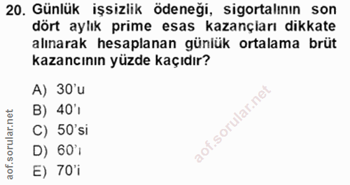 20. soru: Günlük işsizlik ödeneği, sigortalının son dört aylık prime esas kazançiarı dikkate alınarak hesaplanan günlük ortalam…