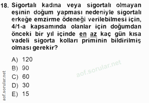 18. soru: Sigortalı kadına veya sigortalı olmayan eşinin doğum yapması nedeniyle sigortalı erkeğe emzirme ödeneği verilebilmesi…