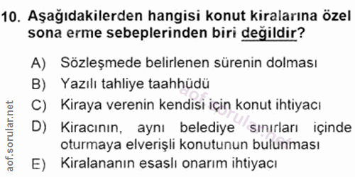 10. soru: Aşağıdakilerden hangisi konut kiralarına özel sona erme sebeplerinden biri değildir? A) Sözleşmede belirlenen sürenin…