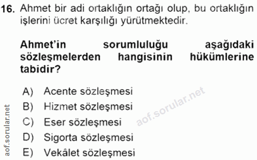 16. soru: Ahmet bir adi ortaklığın ortağı olup, bu ortaklığın işlerini ücret karşılığı yürütmektedir. Ahmet'in sorumluluğu aşağ…