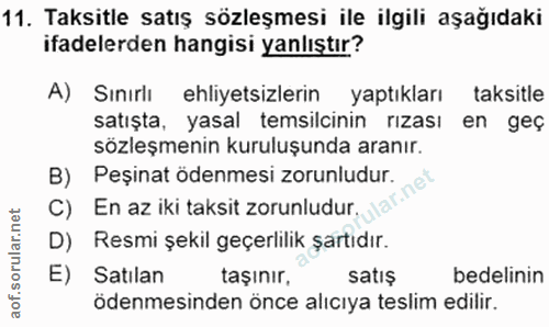 11. soru: Taksitle satış sözleşmesi ile ilgili aşağıdaki ifadelerden hangisi yanlıştır? A) Sınırlı ehliyetsizlerin yaptıkları t…