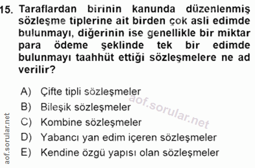 15. soru: Taraflardan birinin kanunda düzenlenmiş sözleşme tiplerine ait birden çok asli edimde bulunmayı, diğerinin ise genell…