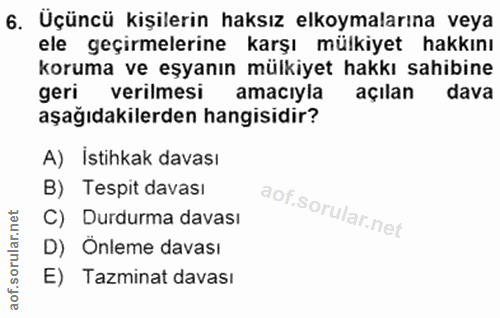 6. soru: Üçüncü kişilerin haksız elkoymalarına veya ele geçirmelerine karşı mülkiyet hakkını koruma ve eşyanın mülkiyet hakkı…
