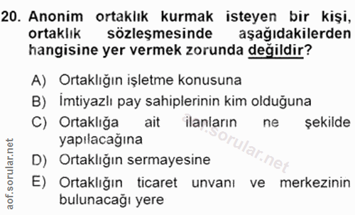 20. soru: Anonim ortaklık kurmak isteyen bir kişi, ortaklık sözleşmesinde aşağıdakilerden hangisine yer vermek zorunda degildir…