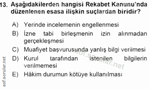 13. soru: Aşağıdakilerden hangisi Rekabet Kanunu'nda düzenlenen esasa ilişkin suçlardan biridir? A) Yerinde incelemenin engelle…