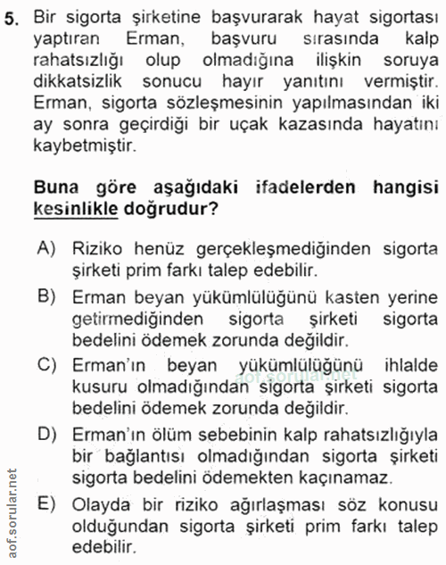 5. soru: Bir sigorta şirketine başvurarak hayat sigortası yaptıran Erman, başvuru sirasında kalp rahatsızlığı olup olmadiğına…