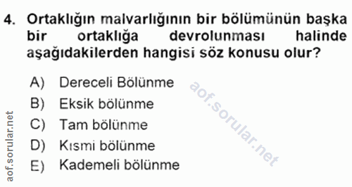 4. soru: Ortaklığın malvarlığının bir bölümünün başka bir ortaklığa devrolunması halinde aşağıdakilerden hangisi söz konusu ol…