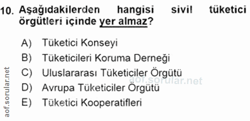 10. soru: Aşağıdakilerden hangisi sivil tüketici örgütleri içinde yer almaz? A) Tüketici Konseyi B) Tüketicileri Koruma Derneği…