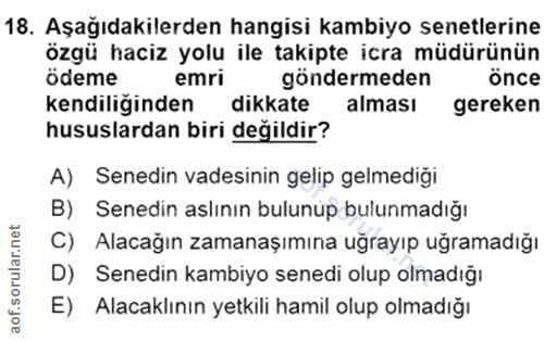 18. soru: Aşağıdakilerden hangisi kambiyo senetlerine özgü haciz yolu ile takipte icra müdürünün ödeme emri göndermeden önce ke…
