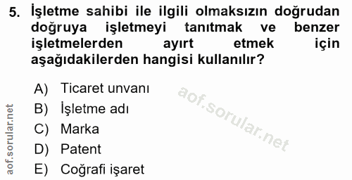 5. soru: İşletme sahibi ile ilgili olmaksızın doğrudan doğruya işletmeyi tanıtmak ve benzer işletmelerden ayırt etmek için aşa…
