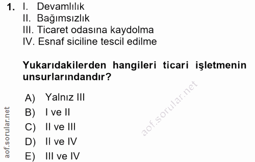 1. soru: I. Devamlılık II. Bağımsızlık III. Ticaret odasına kaydolma IV. Esnaf siciline tescil edilme Yukarıdakilerden hangile…