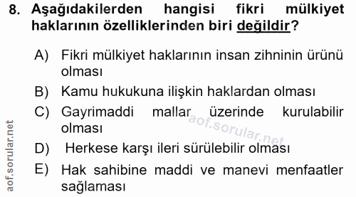 8. soru: Aşağıdakilerden hangisi fikri mülkiyet haklarının özelliklerinden biri değildir? A) Fikri mülkiyet haklarının insan z…