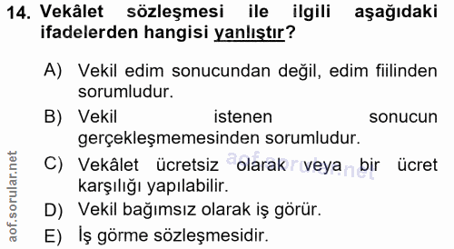 14. soru: Vekâlet sözleşmesi ile ilgili aşağıdaki ifadelerden hangisi yanlıştır? A) Vekil edim sonucundan değil, edim fiilinden…