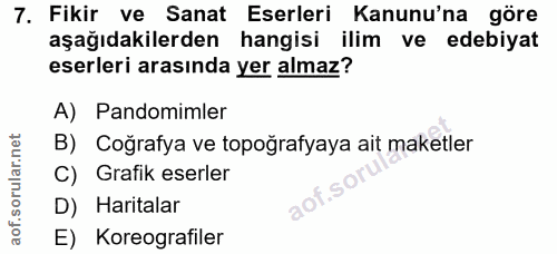 7. soru: Fikir ve Sanat Eserleri Kanunu'na göre aşağıdakilerden hangisi ilim ve edebiyat eserleri arasında yer almaz? A) Pando…
