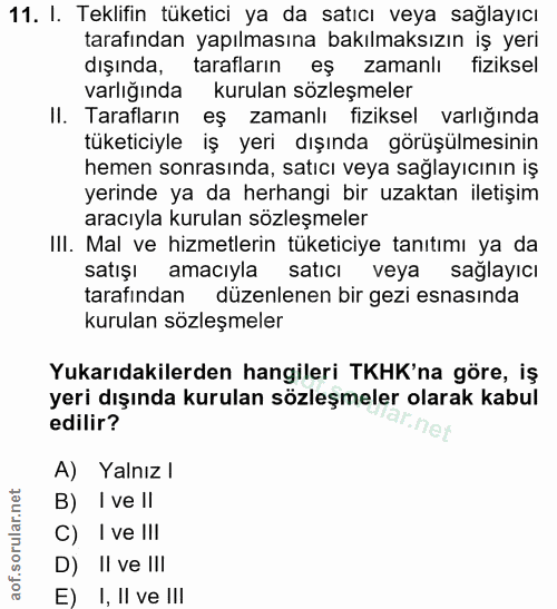 11. soru: I. Teklifin tüketici ya da satıcı veya sağlayıcı tarafından yapılmasına bakılmaksızın iş yeri dışında, tarafların eş…