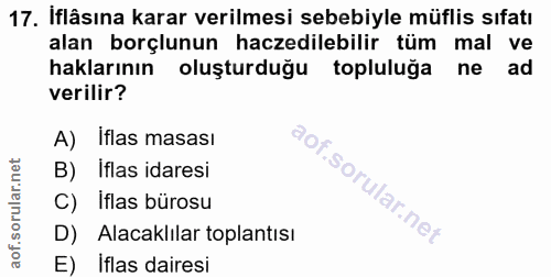 17. soru: İflâsına karar verilmesi sebebiyle müflis sıfatı alan borçlunun haczedilebilir tüm mal ve haklarının oluşturduğu topl…