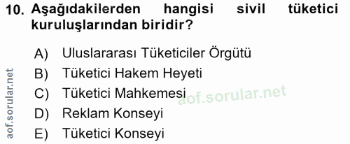 10. soru: Aşağıdakilerden hangisi sivil tüketici kuruluşlarından biridir? A) Uluslararası Tüketiciler Orgütü B) Tüketici Hakem…