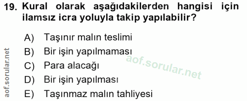 19. soru: Kural olarak aşağıdakilerden hangisi için ilamsız icra yoluyla takip yapılabilir? A) Taşınır malın teslimi B) Bir işi…