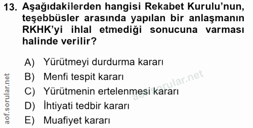 13. soru: Aşağıdakilerden hangisi Rekabet Kurulu'nun, teşebbüsler arasında yapılan bir anlaşmanın RKHK'yi ihlal etmediği sonucu…