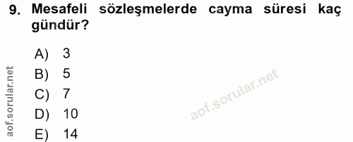 9. soru: Mesafeli sözleşmelerde cayma süresi kaç gündür? A) 3 B) 5 7 D) 10 E) 14