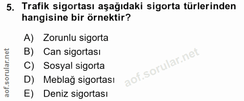 5. soru: Trafik sigortası aşağıdaki sigorta türlerinden hangisine bir örnektir? A) Zorunlu sigorta B) Can sigortası C) Sosyal…