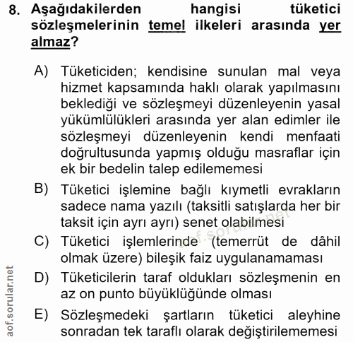 8. soru: Aşağıdakilerden hangisi tüketici sözleşmelerinin temel ilkeleri arasında yer almaz? A) Tüketiciden; kendisine sunulan…